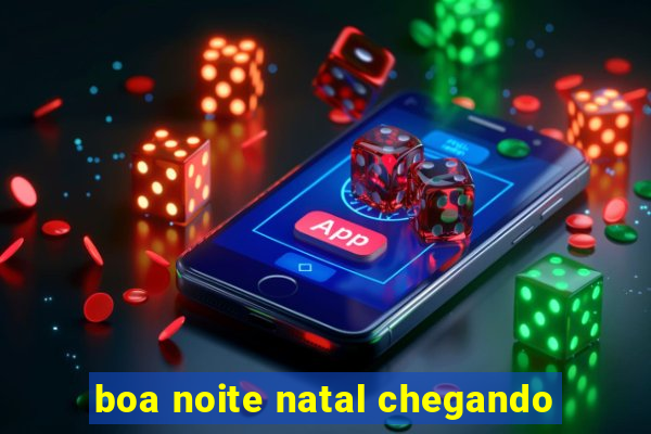 boa noite natal chegando